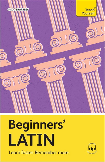 Beginners' Latin: Learn faster. Remember more. - GDA SHARPLEY