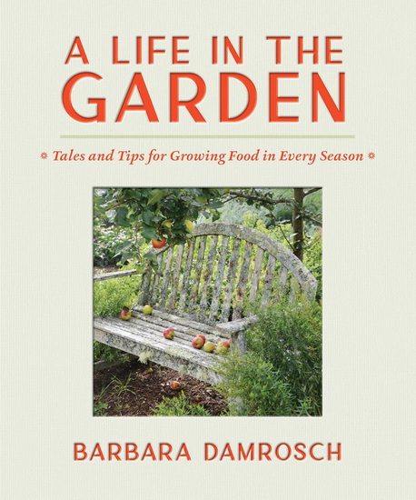 A Life in the Garden: Tales and Tips for Growing Food in Every Season - BARBARA DAMROSCH