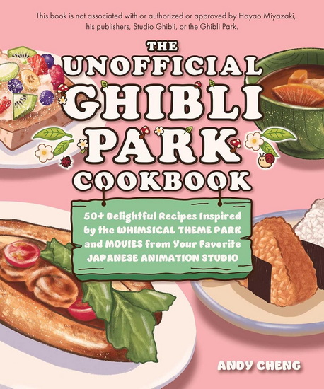 Unofficial Ghibli Park Cookbook - ANDY CHENG