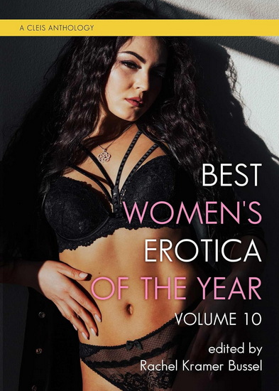 Best Women&#39;s Erotica of the Year, Volume 10 - RACHEL KRAMER BUSSEL