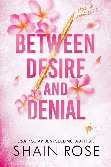 Between Desire and Denial - SHAIN ROSE