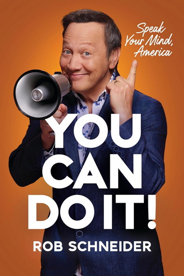 You Can Do It!: Speak Your Mind, America - ROB SCHNEIDER