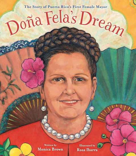 Doña Fela's Dream: The Story of Puerto Rico's First Female Mayor - MONICA BROWN - ROSA IBARRA