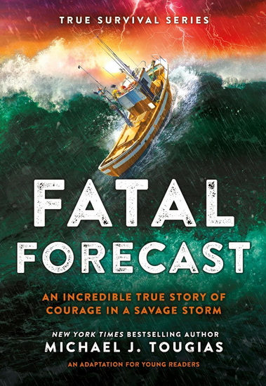 Fatal Forecast: An Incredible True Story of Courage In a Savage Storm - MICHAEL J TOUGIAS