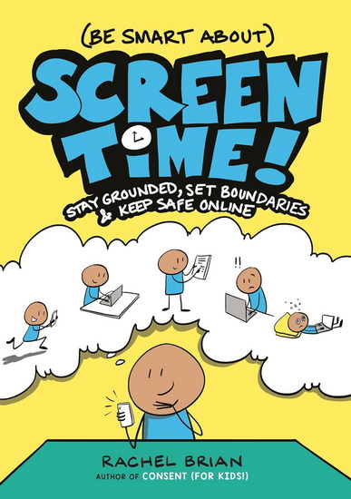 (Be Smart About) Screen Time!: Stay Grounded, Set Boundaries, and Keep Safe Online - RACHEL BRIAN