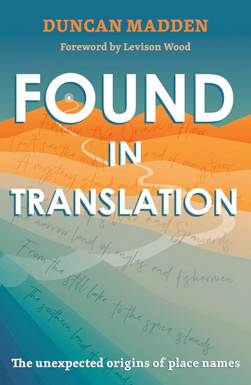 Found in Translation: The Unexpected Origins of Place Names - DUNCAN MADDEN