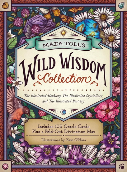 Maia Toll&#39;s Wild Wisdom Collection: The Illustrated Herbiary, The Illustrated Crystallary, and The Illustrated Bestiary: A Three-Book Set, Includes 108 Oracle Cards plus a Fold-Out Divination Mat - MAIA TOLL - KATE O'HARA