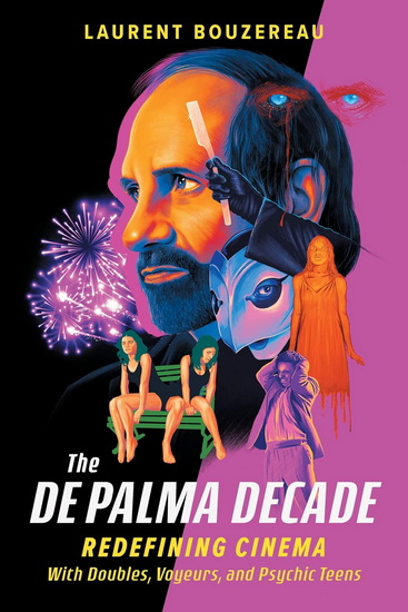 The De Palma Decade: Redefining Cinema with Doubles, Voyeurs, and Psychic Teens - LAURENT BOUZEREAU