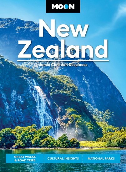 Moon New Zealand: Great Walks & Road Trips, Cultural Insights, National Parks - JAMIE CHRISTIAN DESPLACES