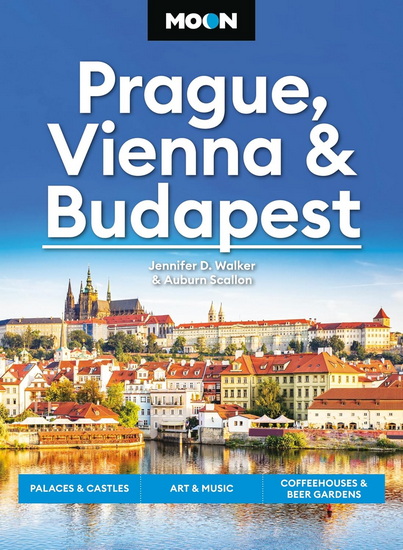 Moon Prague, Vienna & Budapest: Palaces & Castles, Art & Music, Coffeehouses & Beer Gardens - JENNIFER D WALKER - AUBURN SCALLON