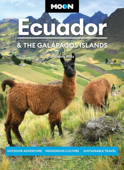 Moon Ecuador & the Galápagos Islands: Outdoor Adventure, Indigenous Culture, Sustainable Travel - BETHANY PITTS