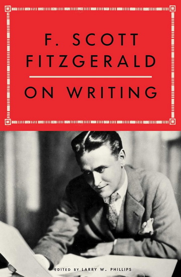 F. Scott Fitzgerald on Writing - LARRY W PHILLIPS