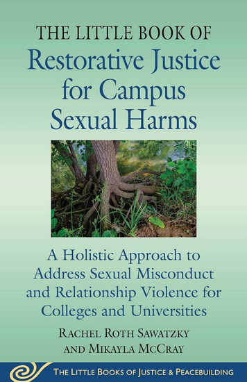 Little Book of Restorative Justice for Campus Sexual Harms - RACHEL ROTH SAWATZKY