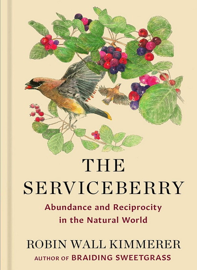 Serviceberry : Abundance and Reciprocity in the Natural World - ROBIN WALL KIMMERER