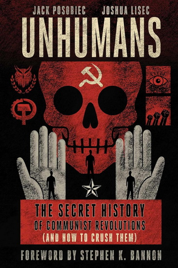 Unhumans : The Secret History of Communist Revolutions( and How to Crush Them) - JACK POSOBIEC