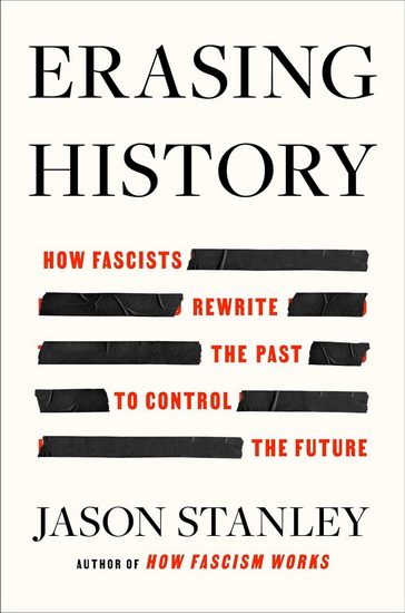 Erasing History : How Fascists Rewrite the Past to Control the Future - JASON STANLEY