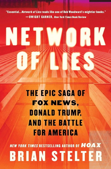 Network of Lies : The Epic Saga of Fox News, Donald Trump, and the Battle for America - BRIAN STELTER