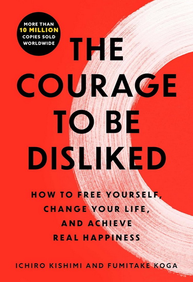 Courage to Be Disliked - ICHIRO KISHIMI