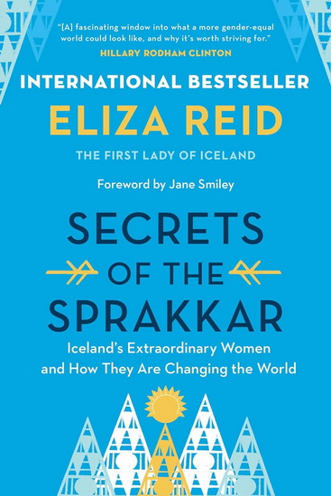 Secrets of the Sprakkar : Iceland&#39;s Extraordinary Women and How They Are Changing the World - ELIZA REID