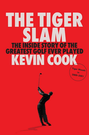 The Tiger Slam :  The Inside Story of the Greatest Golf Ever Played (Tiger Woods in 2000–2001) - KEVIN COOK