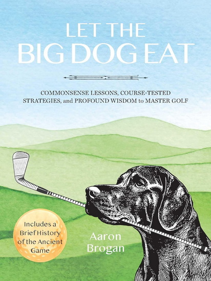 Let the Big Dog Eat - AARON BROGAN