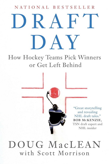 Draft Day : How Hockey Teams Pick Winners or Get Left Behind - DOUG MACLEAN