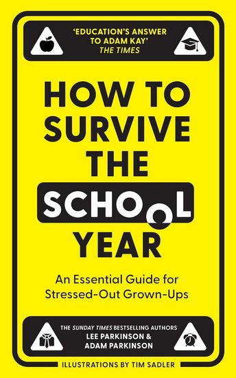 How to Survive the School Year: An essential guide for stressed-out grown-ups - LEE PARKINSON - ADAM PARKINSON