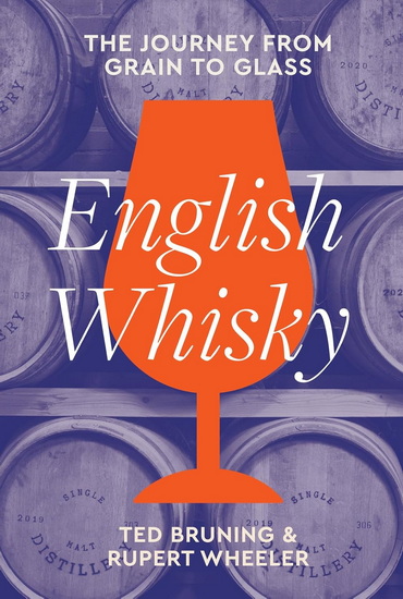 English Whisky: A definitive history from grain to glass - TED BRUNING