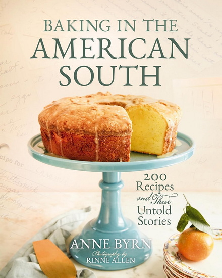 Baking in the American South: 200 Recipes and Their Untold Stories (A Definitive Guide to Southern Baking) - ANNE BYRN - RINNE ALLEN