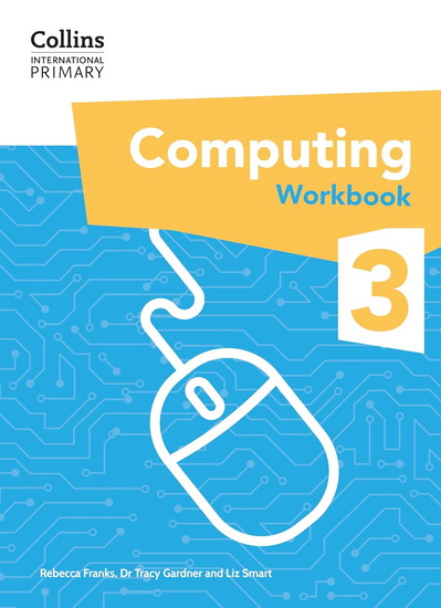 Collins International Primary Computing – International Primary Computing Workbook: Stage 3 - TRACY GARDNER - LIZ SMART