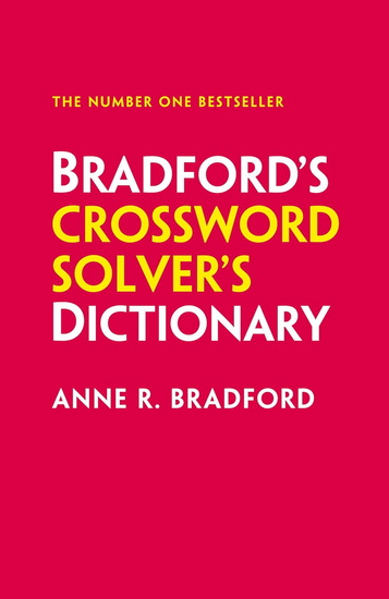 Bradford’s Crossword Solver’s Dictionary: More than 330,000 solutions for cryptic and quick puzzles - ANNE R BRADFORD