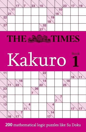 The Times Kakuro Book 1: 200 mathematical logic puzzles (The Times Puzzle Books) - COLLECTIF