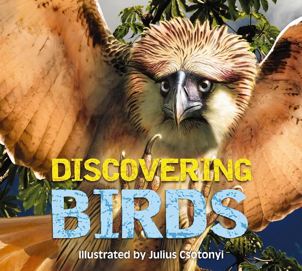 Discovering Birds: The Ultimate Handbook to the Birds of the World - JULIUS CSOTONYI - THOMAS NELSON