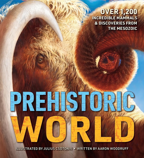Prehistoric World: 1,200 Incredible Mammals and   Discoveries from the Mesozoic - AARON WOODRUFF - JULIUS CSOTONYI