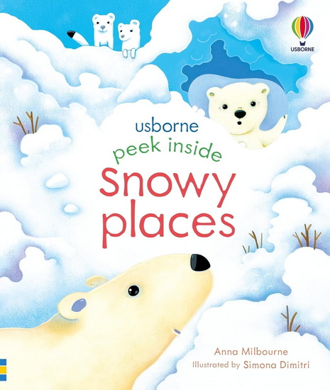 Peek Inside Snowy Places - ANNA MILBOURNE - SIMONA DIMITRI