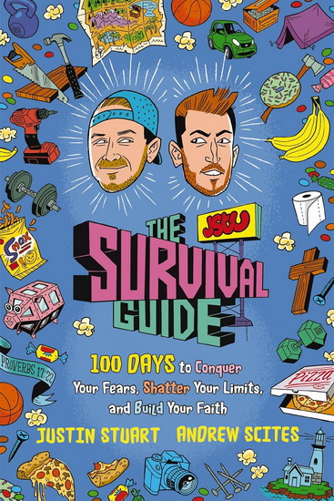 The JStu Survival Guide: 100 Days to Conquer Your Fears, Shatter Your Limits, and Build Your Faith - JUSTIN STUART - ANDREW SCITES