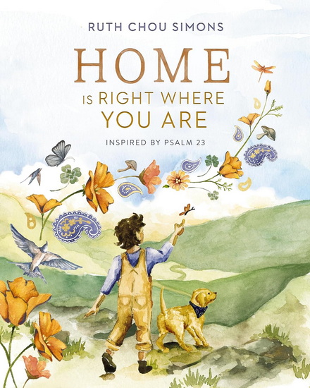 Home Is Right Where You Are: Inspired by Psalm 23 - RUTH CHOU SIMONS