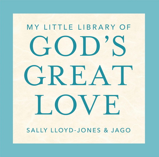 My Little Library of God’s Great Love: Loved, Found, Near, Known - SALLY LLOYD-JONES - JAGO