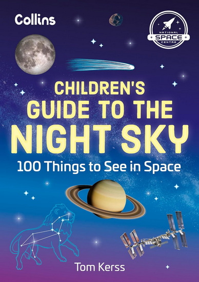 Children’s Guide to the Night Sky: 100 things to see in space - TOM KERSS