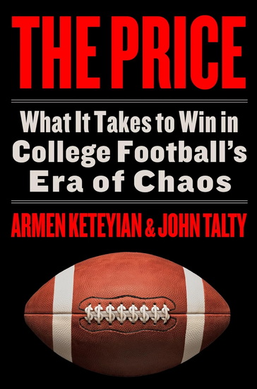 The Price: What It Takes to Win in College Football's Era of Chaos - ARMEN KETEYIAN - JOHN TALTY