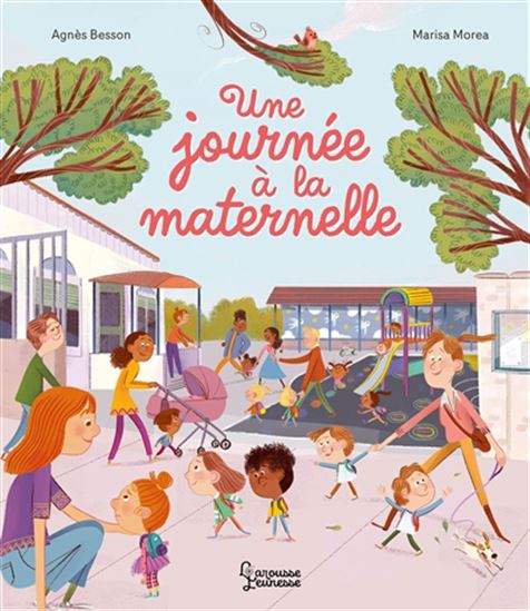 Une journée à la maternelle - AGNÈS BESSON - MARISA MOREA