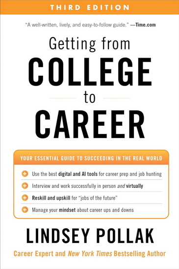 Getting from College to Career Third Edition: Your Essential Guide to Succeeding in the Real World - LINDSEY POLLAK