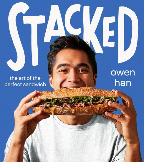 Stacked: The Art of the Perfect Sandwich - OWEN HAN