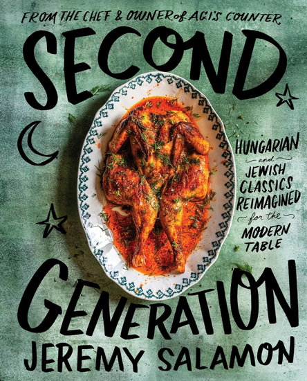 Second Generation: Hungarian and Jewish Classics Reimagined for the Modern Table - JEREMY SALAMON - CASEY ELSASS