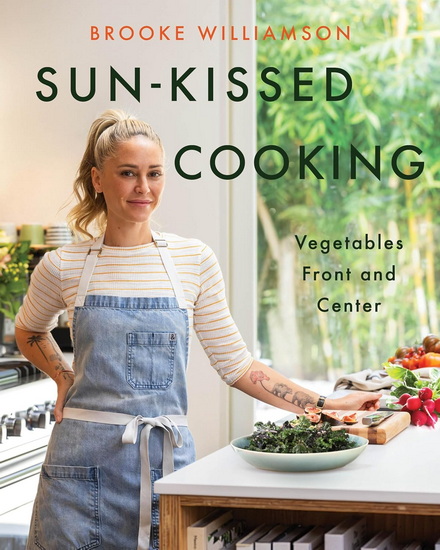 Sun-Kissed Cooking: Vegetables Front and Center - BROOKE WILLIAMSON