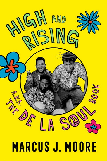 High And Rising: a.k.a. The De La Soul Book - MARCUS J MOORE
