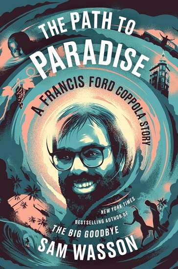 The Path to Paradise: A Francis Ford Coppola Story - SAM WASSON