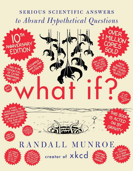 What If? 10th Anniversary Edition: Serious Scientific Answers to Absurd Hypothetical Questions - RANDALL MUNROE