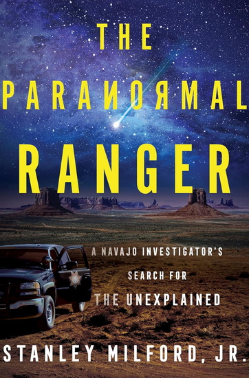 The Paranormal Ranger: A Navajo Investigator&#39;s Search for the Unexplained - STANLEY JR MILFORD