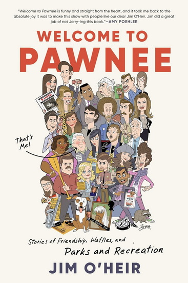 Welcome to Pawnee: Stories of Friendship, Waffles, and Parks and Recreation - JIM O'HEIR